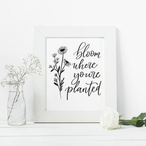 Bloom where you're planted Print